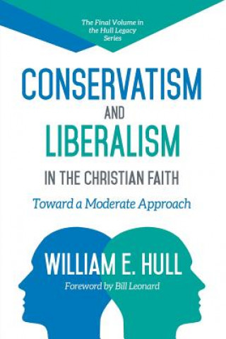 Könyv Conservatism and Liberalism in the Christian Faith William E Hull