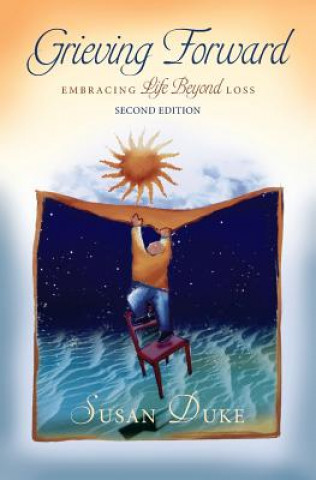 Книга Grieving Forward: Embracing Life Beyond Loss Susan Duke