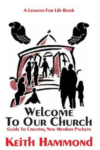Kniha Welcome To Our Church: Guide To Creating New Member Packets Keith Hammond