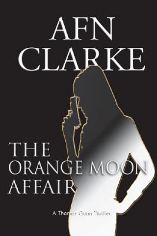 Kniha The Orange Moon Affair: A Thomas Gunn Thriller Afn Clarke