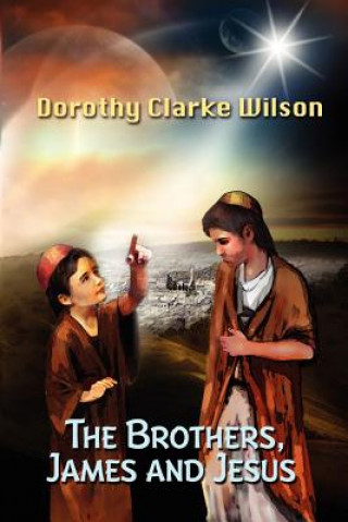 Knjiga The Brothers: James and Jesus Dorothy Clarke Wilson