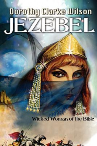 Kniha Jezebel, Wicked Woman of the Bible Dorothy Clarke Wilson