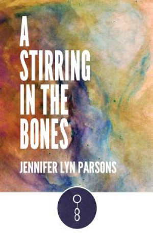 Carte A Stirring in the Bones Jennifer Lyn Parsons