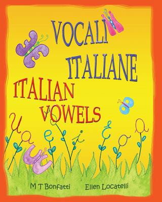 Kniha Vocali Italiane, Italian Vowels: A Picture Book about the Vowels of the Italian Alphabet - Italian Edition with English Translation M T Bonfatti