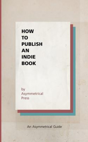 Kniha How to Publish an Indie Book: An Asymmetrical Guide Colin Wright