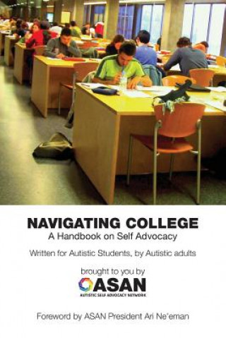 Könyv Navigating College: A Handbook on Self Advocacy Written for Autistic Students from Autistic Adults Jim Sinclair