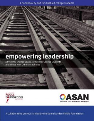 Kniha Empowering Leadership: A Systems Change Guide for Autistic College Students and Those with Other Disabilities Daniel Jordan Fiddle Foundation