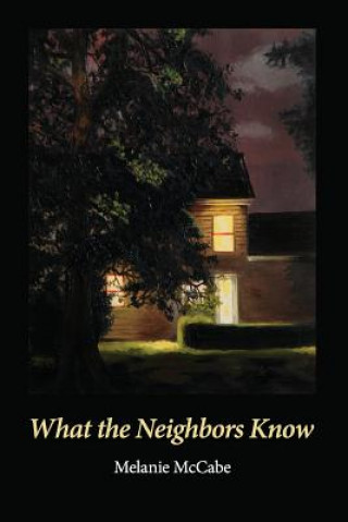 Knjiga What the Neighbors Know Melanie McCabe