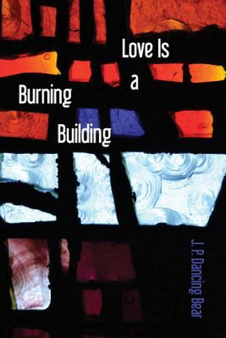 Könyv Love Is A Burning Building J P Dancing Bear