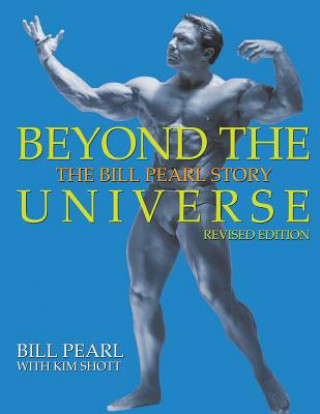 Könyv Beyond the Universe: The Bill Pearl Story Bill Pearl