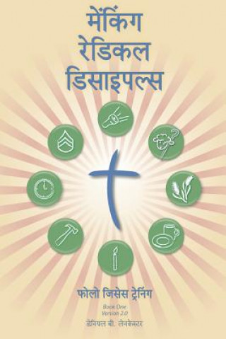 Kniha Making Radical Disciples - Leader - Hindi Edition: A Manual to Facilitate Training Disciples in House Churches, Small Groups, and Discipleship Groups, Daniel B Lancaster