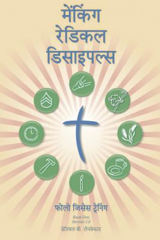 Knjiga Making Radical Disciples - Leader - Hindi Edition: A Manual to Facilitate Training Disciples in House Churches, Small Groups, and Discipleship Groups, Daniel B Lancaster