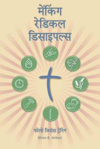 Könyv Making Radical Disciples - Participant - Hindi Edition: A Manual to Facilitate Training Disciples in House Churches, Small Groups, and Discipleship Gr Daniel B Lancaster