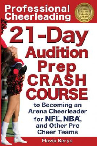 Carte Professional Cheerleading: 21-Day Audition Prep Crash Course: to Becoming an Arena Cheerleader for NFL, NBA, and Other Pro Cheer Teams Flavia Berys