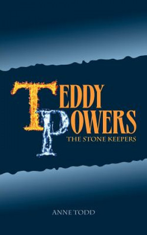 Kniha Teddy Powers: The Stone Keepers: Teddy Powers: The Stone Keepers Anne Todd