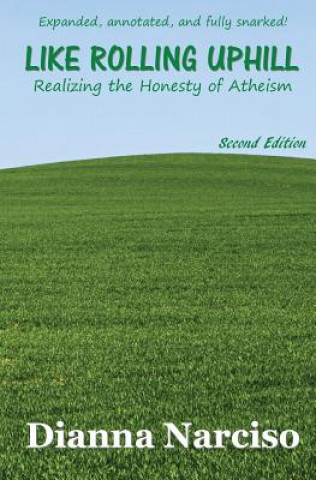 Książka Like Rolling Uphill: Realizing the Honesty of Atheism Dianna Narciso