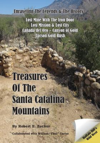 Könyv Treasures of the Santa Catalina Mountains: Unraveling the Legends and History of the Santa Catalina Mountains Robert E Zucker