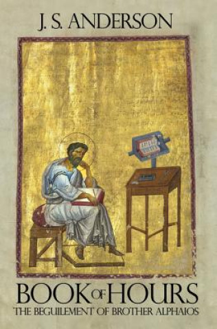 Knjiga Book of Hours: The Beguilement of Brother Alphaios J S Anderson