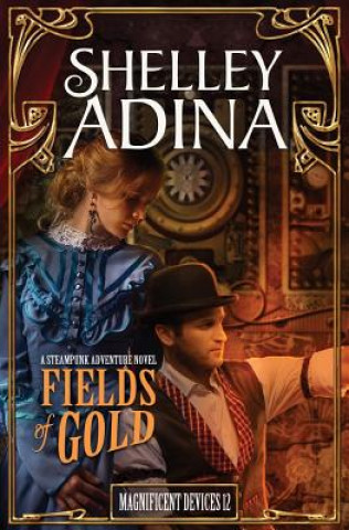 Knjiga Fields of Gold: A steampunk adventure novel Shelley Adina