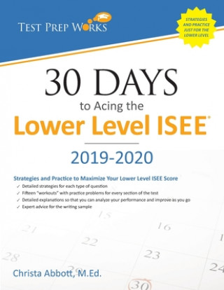 Kniha 30 Days to Acing the Lower Level ISEE: Strategies and Practice for Maximizing Your Lower Level ISEE Score Christa B Abbott M Ed