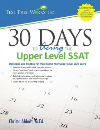 Kniha 30 Days to Acing the Upper Level SSAT: Strategies and Practice for Maximizing Your Upper Level SSAT Score Christa B Abbott M Ed