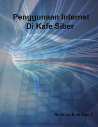 Knjiga Penggunaan Internet Di Kafe Siber Noraniza Binti Yusoff