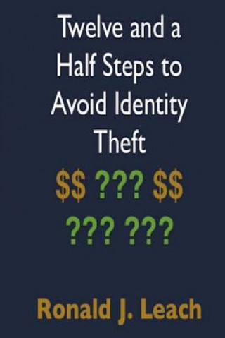 Carte Twelve and a Half Steps to Avoid Identity Theft Ronald J Leach