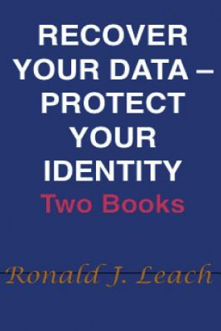 Carte Recover Your Data, Protect Your Identity: Two Books Ronald J Leach