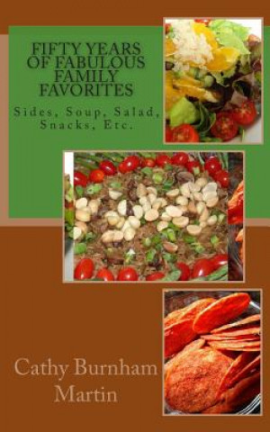 Libro Fifty Years of Fabulous Family Favorites: Sides, Soup, Salad, Snacks, Etc. Cathy Burnham Martin