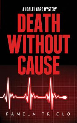 Kniha Death Without Cause: A Health Care Mystery Pamela Triolo