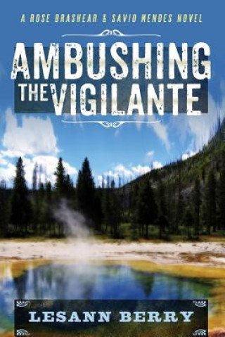 Carte Ambushing the Vigilante: A Rose Brashear & Savio Mendes Novel Lesann Berry