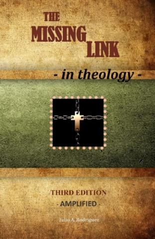 Kniha The Missing Link - In Theology: Third Edition - Amplified Julio A Rodriguez