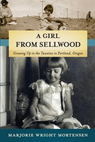 Kniha A Girl from Sellwood: Growing up in the Twenties in Portland, Oregon Marjorie Wright Mortensen