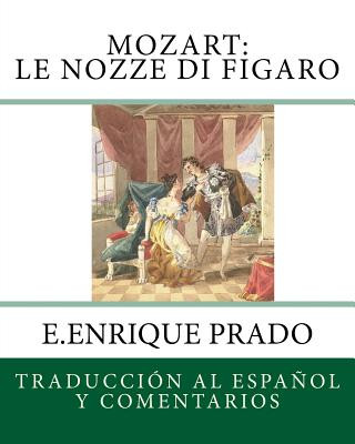 Carte Mozart: Le Nozze di Figaro: Traduccion al Espanol y Comentarios E Enrique Prado