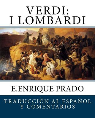 Carte Verdi: I Lombardi: Traduccion al Espanol y Comentarios E Enrique Prado
