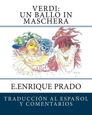 Carte Verdi: Un Ballo in Maschera: Traduccion al Espanol y Comentarios E Enrique Prado