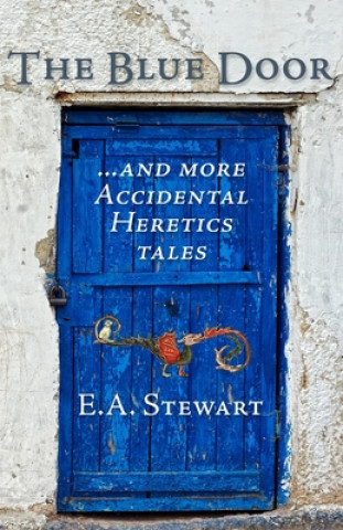 Kniha The Blue Door: and More Accidental Heretics Tales E a Stewart