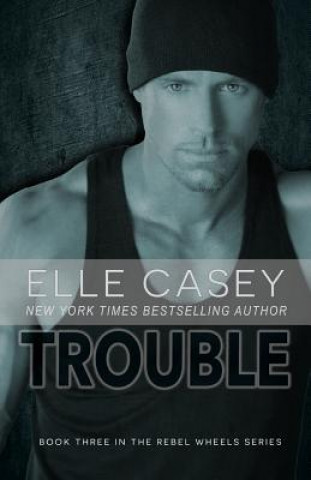 Libro Rebel Wheels (Book 3): Trouble Elle Casey