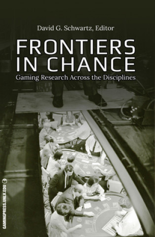 Kniha Frontiers in Chance, Volume 1: Gaming Research Across the Disciplines David G Schwartz