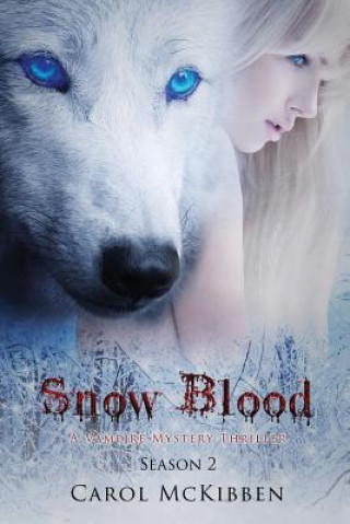 Carte Snow Blood: Season 2: A Vampire Mystery Thriller Carol McKibben