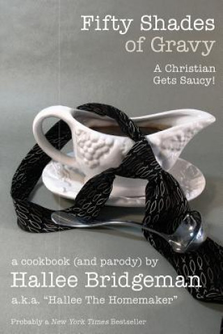 Book Fifty Shades of Gravy: A Christian Gets Saucy! Hallee Bridgeman