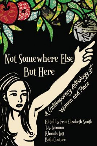 Kniha Not Somewhere Else But Here: A Contemporary Anthology of Women and Place Erin Elizabeth Smith