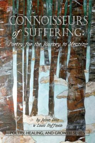 Книга Connoisseurs of Suffering: Poetry for the Journey to Meaning Jason Dias