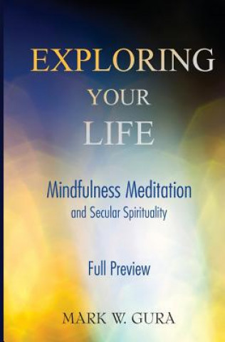 Carte Exploring Your Life: Mindfulness Meditation and Secular Spirituality Full Preview Mark W Gura