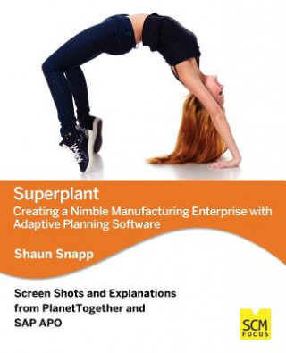 Libro Superplant: Creating a Nimble Manufacturing Enterprise with Adaptive Planning Software Shaun Snapp