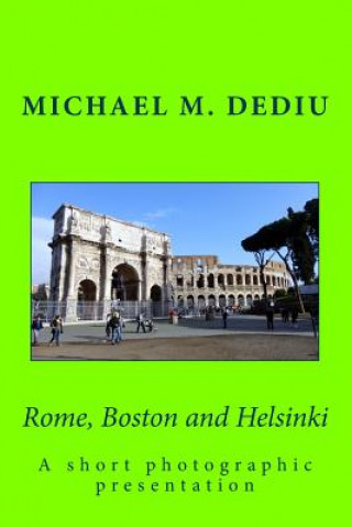 Книга Rome, Boston and Helsinki: A short photographic presentation Michael M Dediu