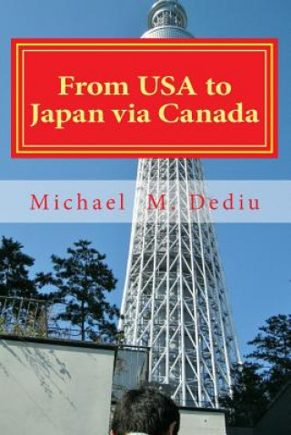 Könyv From USA to Japan via Canada: A cheerful photographic documentary Michael M Dediu