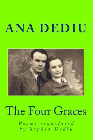 Carte The Four Graces: Poems translated by Sophia Dediu Ana Dediu