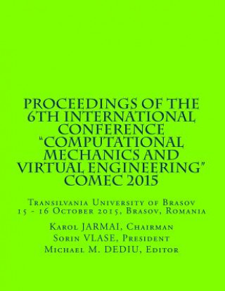 Kniha Proceedings of the 6th International Conference "Computational Mechanics and Virtual Engineering" COMEC 2015: 15 - 16 October 2015, Brasov, Romania Prof Sorin Vlase Pres