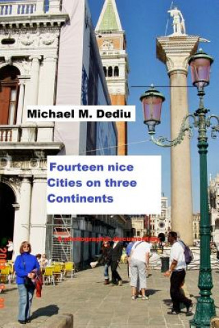 Kniha Fourteen nice Cities on three Continents: A photographic documentary Michael M Dediu